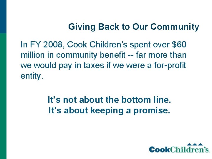 Giving Back to Our Community In FY 2008, Cook Children’s spent over $60 million