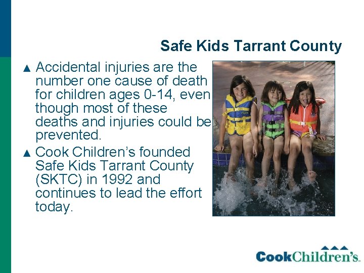 Safe Kids Tarrant County ▲ Accidental injuries are the number one cause of death
