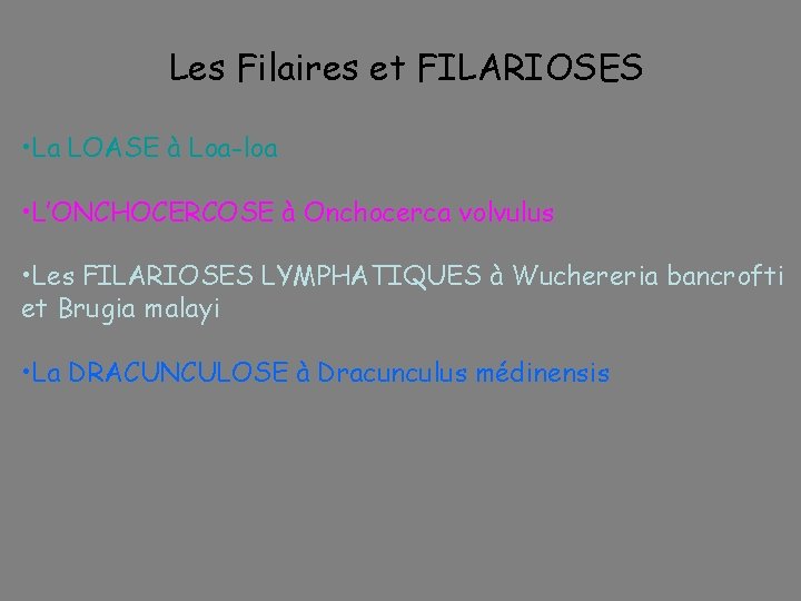 Les Filaires et FILARIOSES • La LOASE à Loa-loa • L’ONCHOCERCOSE à Onchocerca volvulus