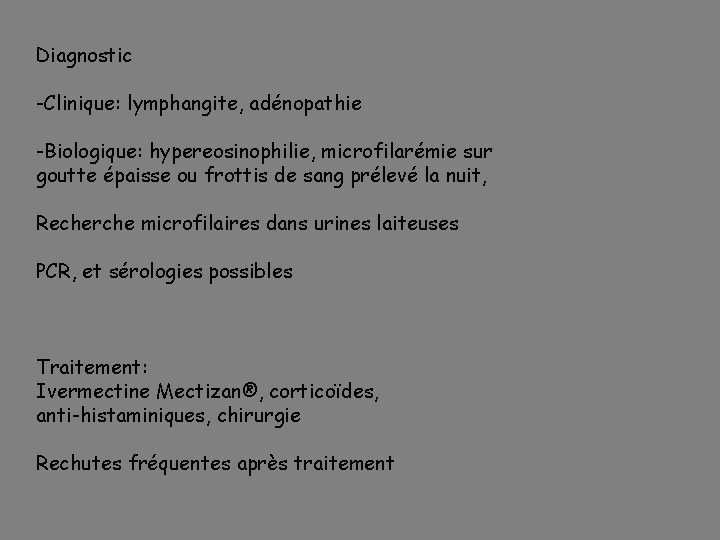 Diagnostic -Clinique: lymphangite, adénopathie -Biologique: hypereosinophilie, microfilarémie sur goutte épaisse ou frottis de sang