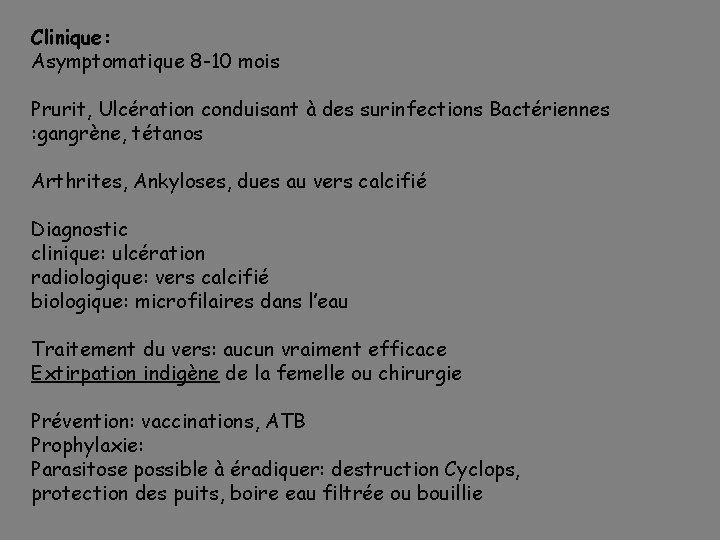 Clinique: Asymptomatique 8 -10 mois Prurit, Ulcération conduisant à des surinfections Bactériennes : gangrène,