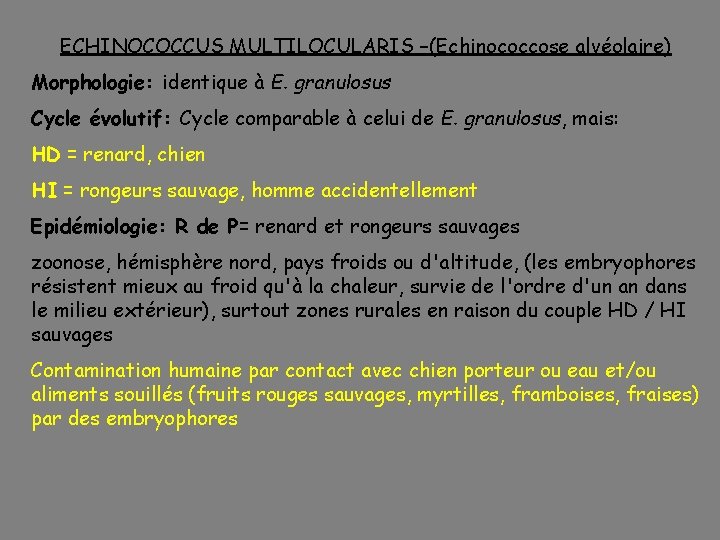 ECHINOCOCCUS MULTILOCULARIS –(Echinococcose alvéolaire) Morphologie: identique à E. granulosus Cycle évolutif: Cycle comparable à