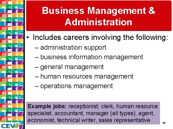 Business Management & Administration • Includes careers involving the following: – administration support –