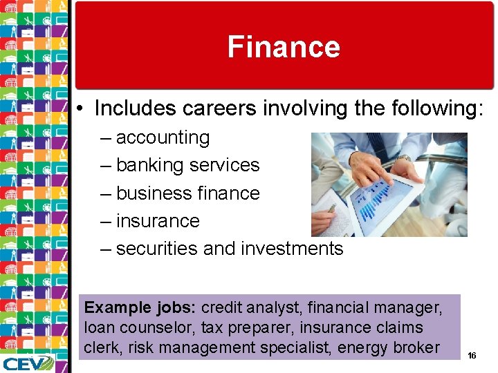 Finance • Includes careers involving the following: – accounting – banking services – business