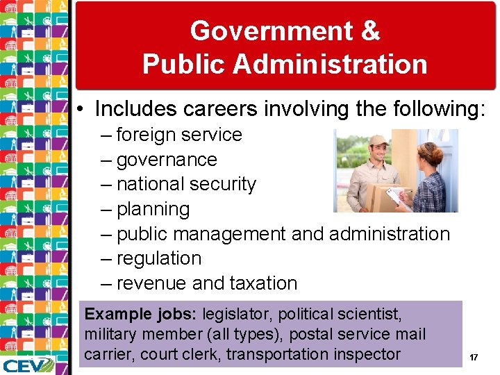 Government & Public Administration • Includes careers involving the following: – foreign service –