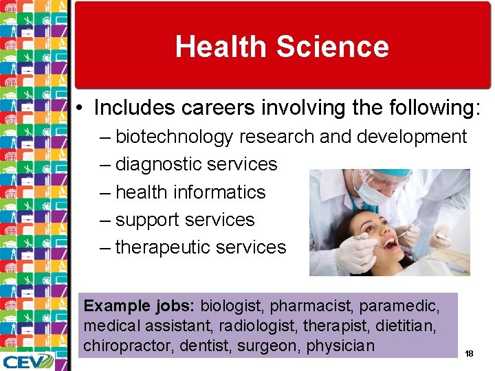 Health Science • Includes careers involving the following: – biotechnology research and development –
