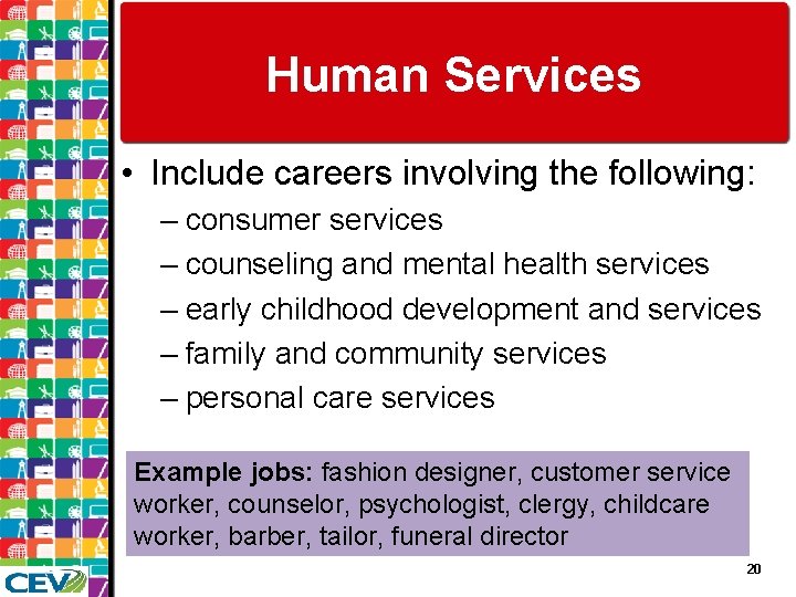 Human Services • Include careers involving the following: – consumer services – counseling and