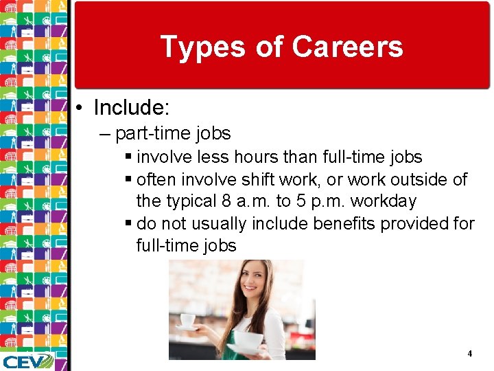 Types of Careers • Include: – part-time jobs § involve less hours than full-time