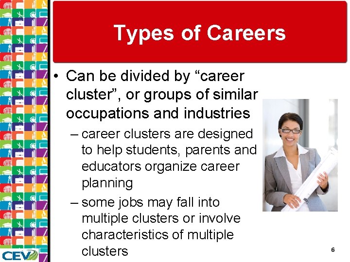 Types of Careers • Can be divided by “career cluster”, or groups of similar