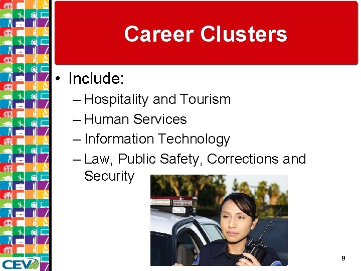 Career Clusters • Include: – Hospitality and Tourism – Human Services – Information Technology