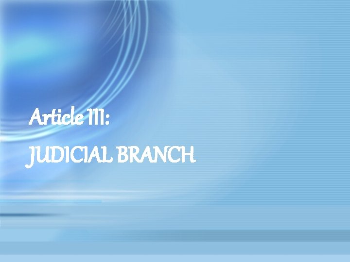 Article III: JUDICIAL BRANCH 