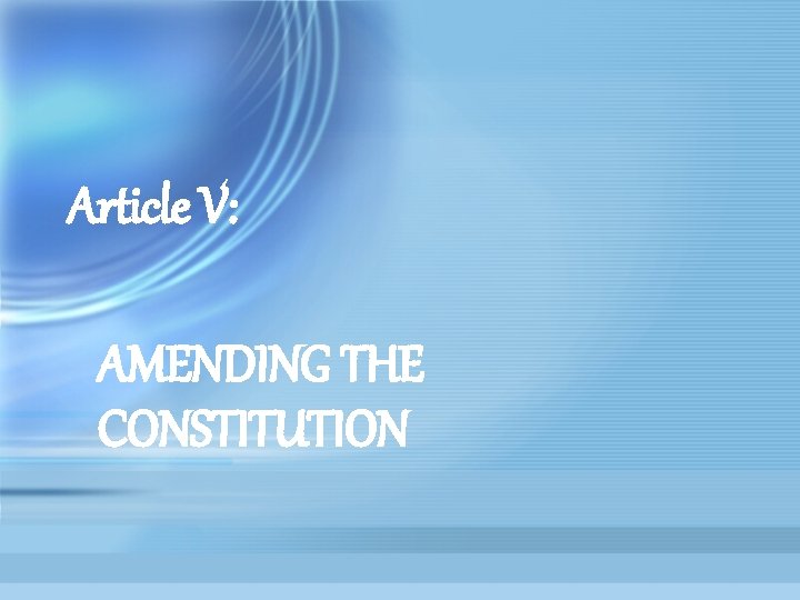 Article V: AMENDING THE CONSTITUTION 