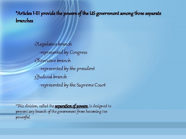 *Articles I-III provide the powers of the US government among three separate branches 1)Legislative