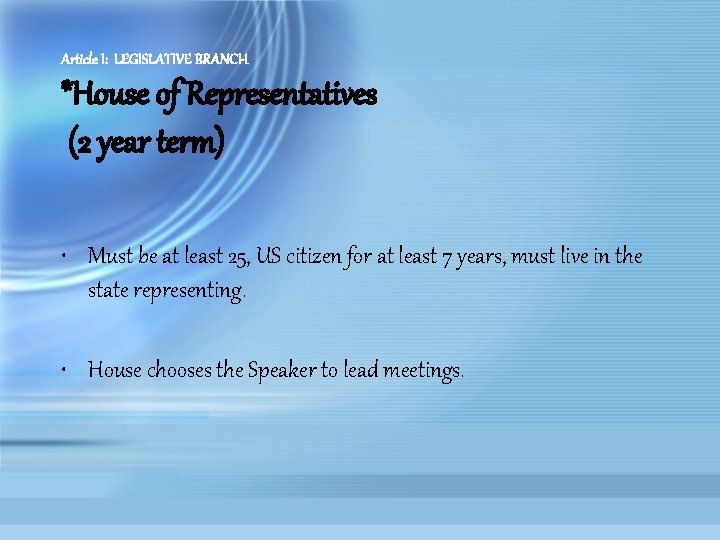 Article I: LEGISLATIVE BRANCH *House of Representatives (2 year term) • Must be at