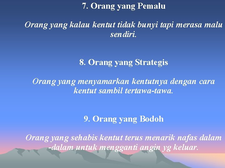 7. Orang yang Pemalu Orang yang kalau kentut tidak bunyi tapi merasa malu sendiri.