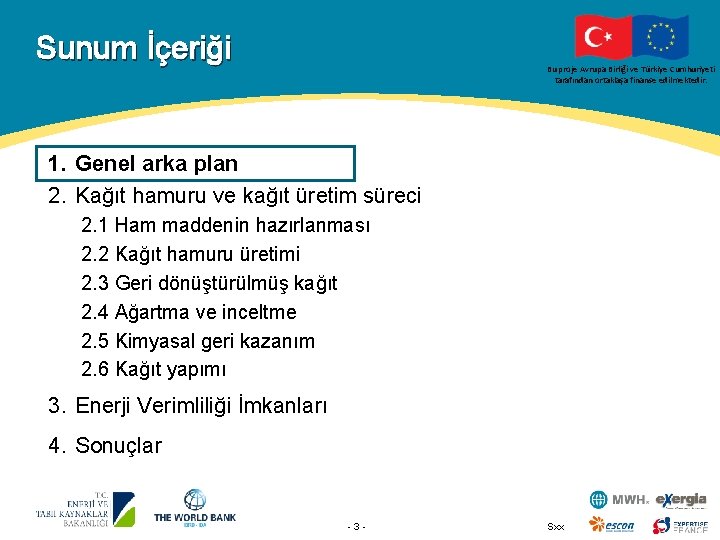 Sunum İçeriği Bu proje Avrupa Birliği ve Türkiye Cumhuriyeti tarafından ortaklaşa finanse edilmektedir. 1.