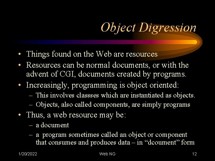 Object Digression • Things found on the Web are resources • Resources can be