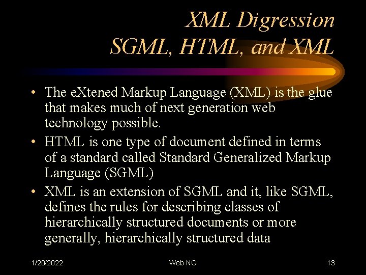 XML Digression SGML, HTML, and XML • The e. Xtened Markup Language (XML) is