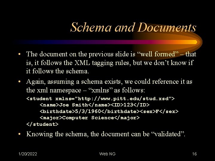 Schema and Documents • The document on the previous slide is “well formed” –