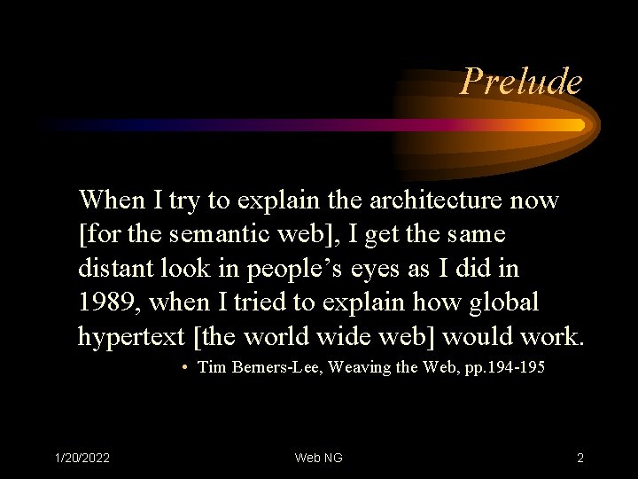 Prelude When I try to explain the architecture now [for the semantic web], I