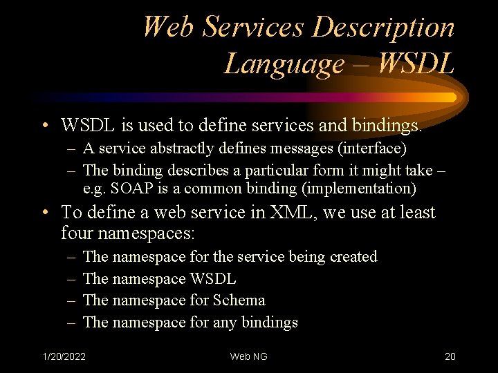 Web Services Description Language – WSDL • WSDL is used to define services and