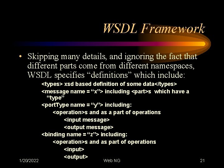WSDL Framework • Skipping many details, and ignoring the fact that different parts come