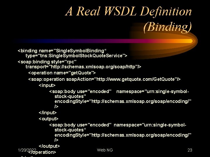 A Real WSDL Definition (Binding) <binding name="Single. Symbol. Binding“ type="tns: Single. Symbol. Stock. Quote.