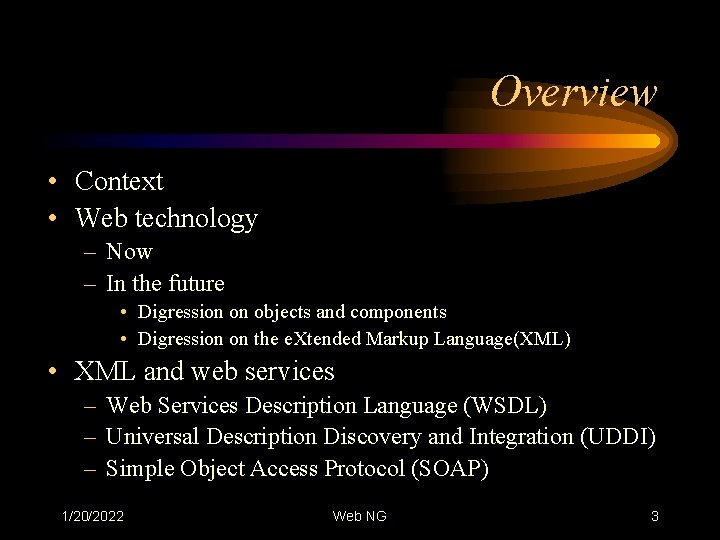 Overview • Context • Web technology – Now – In the future • Digression