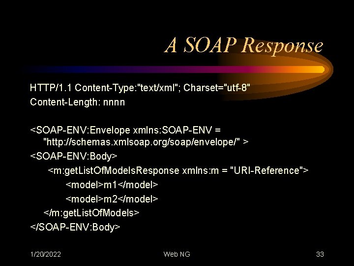 A SOAP Response HTTP/1. 1 Content-Type: "text/xml"; Charset="utf-8" Content-Length: nnnn <SOAP-ENV: Envelope xmlns: SOAP-ENV