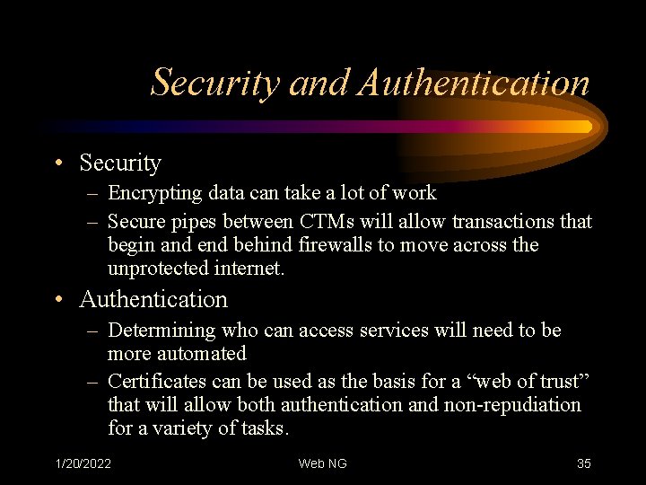 Security and Authentication • Security – Encrypting data can take a lot of work