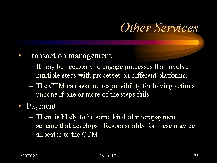 Other Services • Transaction management – It may be necessary to engage processes that