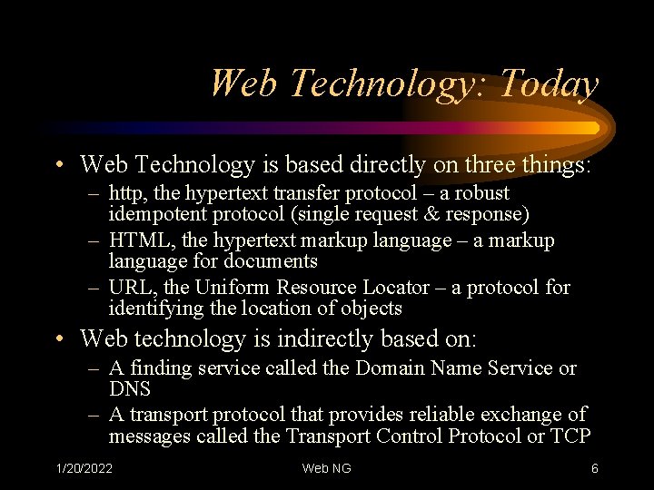 Web Technology: Today • Web Technology is based directly on three things: – http,