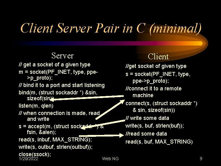 Client Server Pair in C (minimal) Server Client // get a socket of a