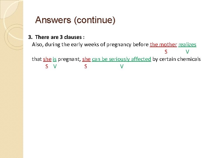 Answers (continue) 3. There are 3 clauses : Also, during the early weeks of
