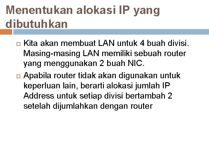 Menentukan alokasi IP yang dibutuhkan Kita akan membuat LAN untuk 4 buah divisi. Masing-masing