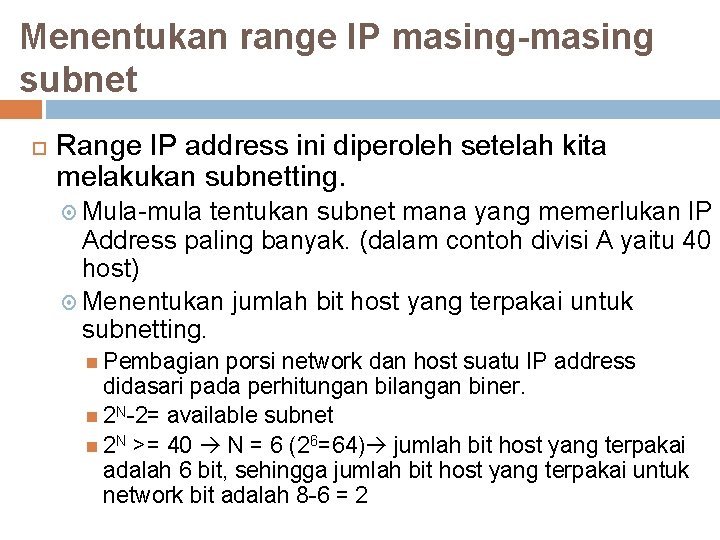 Menentukan range IP masing-masing subnet Range IP address ini diperoleh setelah kita melakukan subnetting.