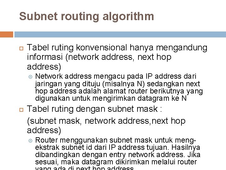 Subnet routing algorithm Tabel ruting konvensional hanya mengandung informasi (network address, next hop address)