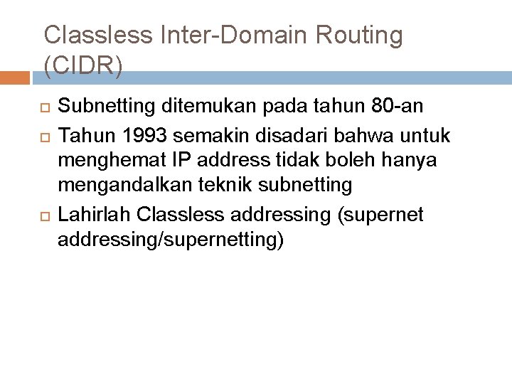 Classless Inter-Domain Routing (CIDR) Subnetting ditemukan pada tahun 80 -an Tahun 1993 semakin disadari