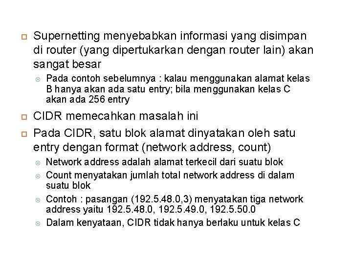  Supernetting menyebabkan informasi yang disimpan di router (yang dipertukarkan dengan router lain) akan