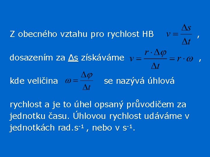 Z obecného vztahu pro rychlost HB , dosazením za Δs získáváme , kde veličina