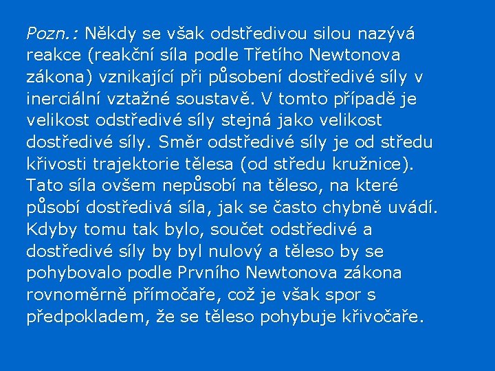 Pozn. : Někdy se však odstředivou silou nazývá reakce (reakční síla podle Třetího Newtonova