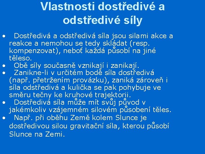 Vlastnosti dostředivé a odstředivé síly • • • Dostředivá a odstředivá síla jsou silami