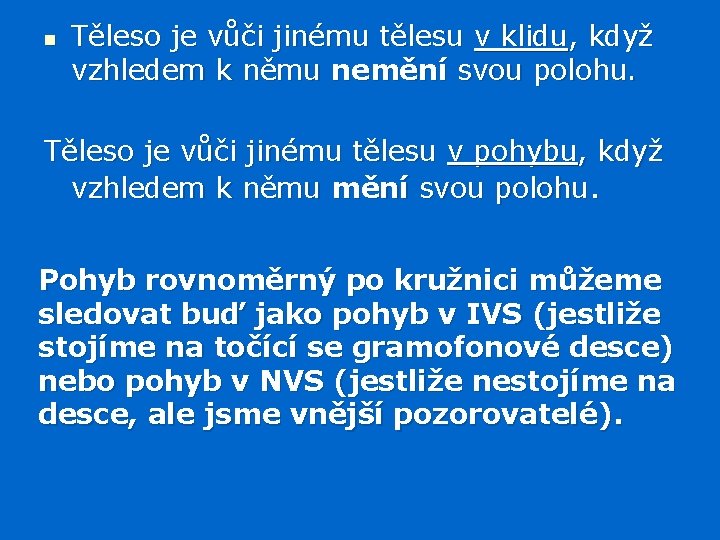 n Těleso je vůči jinému tělesu v klidu, když vzhledem k němu nemění svou