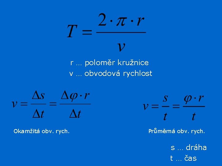 r … poloměr kružnice v … obvodová rychlost Okamžitá obv. rych. Průměrná obv. rych.