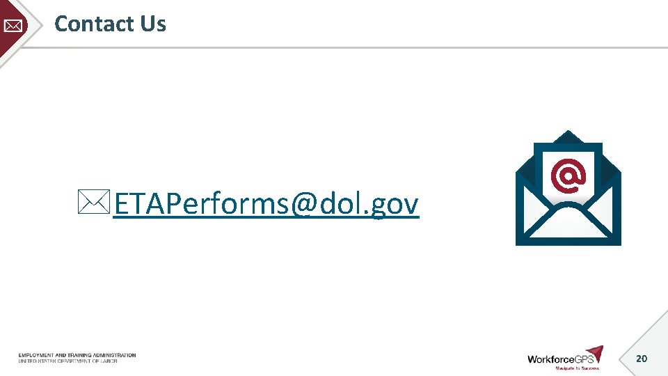 Contact Us ETAPerforms@dol. gov 20 