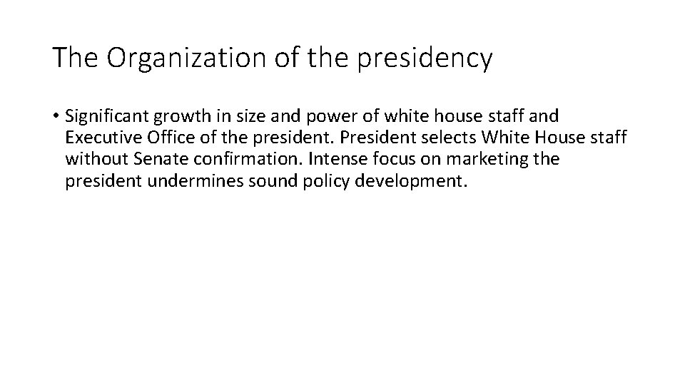 The Organization of the presidency • Significant growth in size and power of white