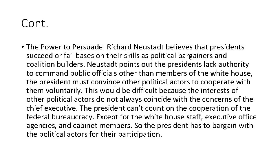 Cont. • The Power to Persuade: Richard Neustadt believes that presidents succeed or fail