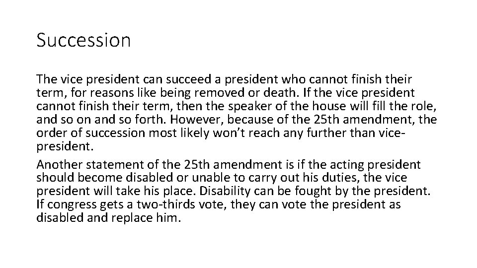 Succession The vice president can succeed a president who cannot finish their term, for