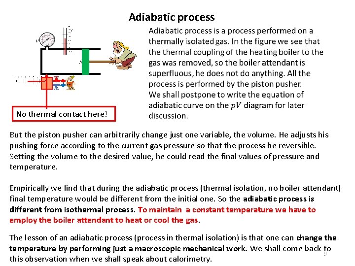Adiabatic process No thermal contact here! But the piston pusher can arbitrarily change just