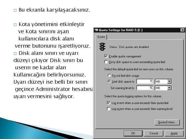 � Bu ekranla karşılaşacaksınız. Kota yönetimini etkinleştir ve Kota sınırını aşan kullanıcılara disk alanı